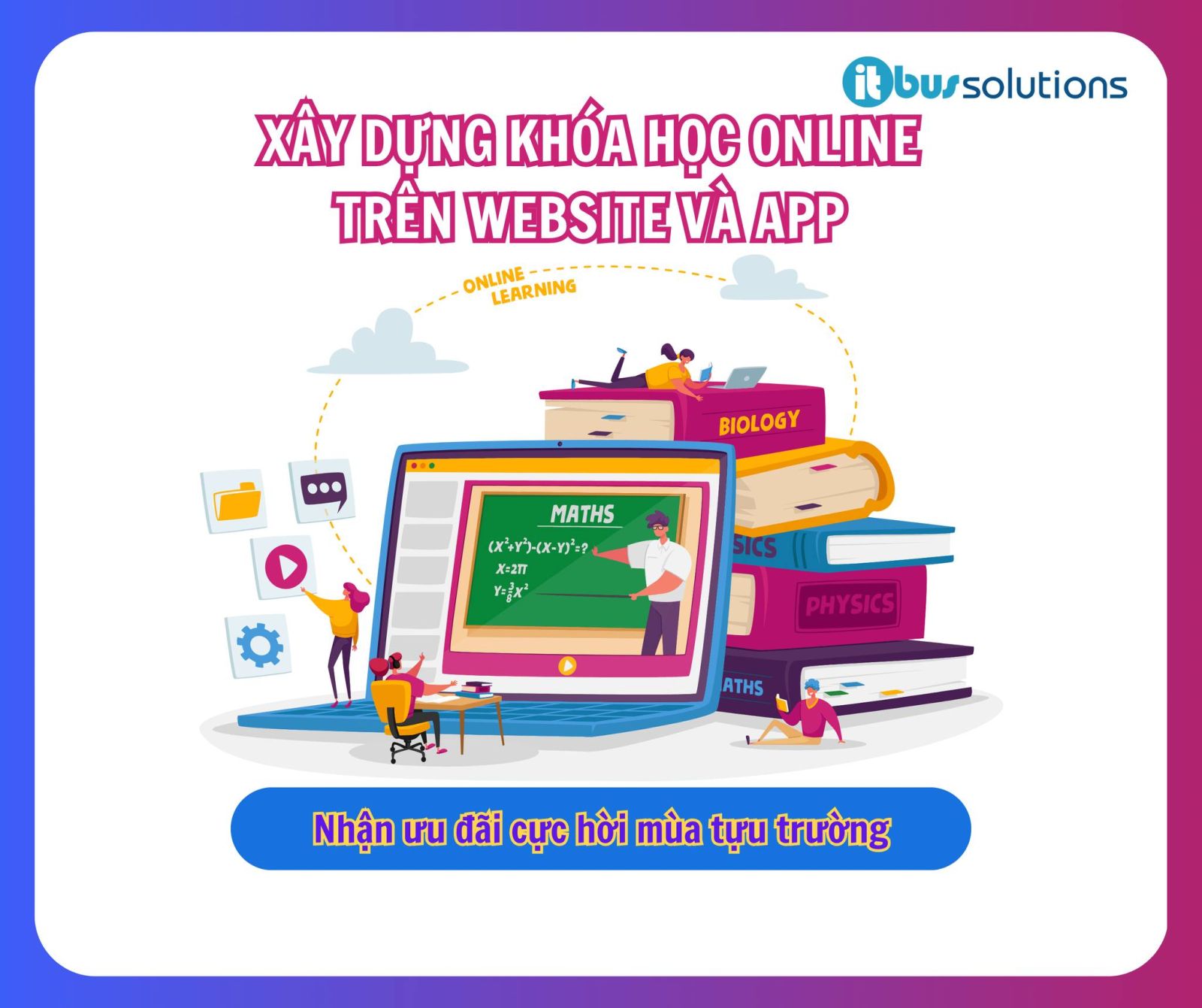 KHÁM PHÁ LỢI ÍCH KHI XÂY DỰNG KHÓA HỌC TRÊN WEBSITE VÀ APP CÙNG ITBUS